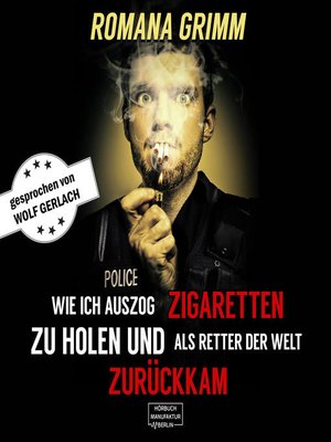 cover image of Wie ich auszog Zigaretten zu holen und als Retter der Welt zurückkam